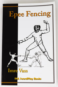 Epee Fencing: A Complete System by Imre Vass